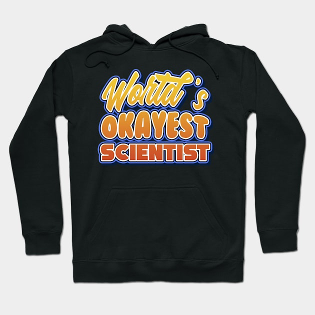 World's okayest scientist. Perfect present for mother dad friend him or her Hoodie by SerenityByAlex